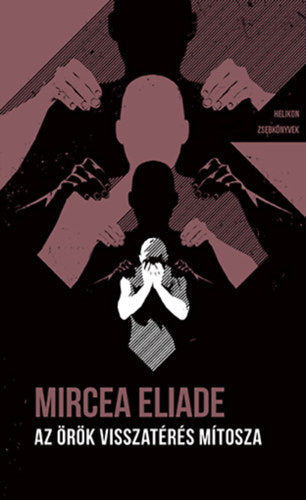 Az örök visszatérés mítosza - Mircea Eliade