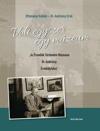 Volt egyszer egy múzeum - Dr. Ottományi Katalin, Dr. Andrássy Ernő