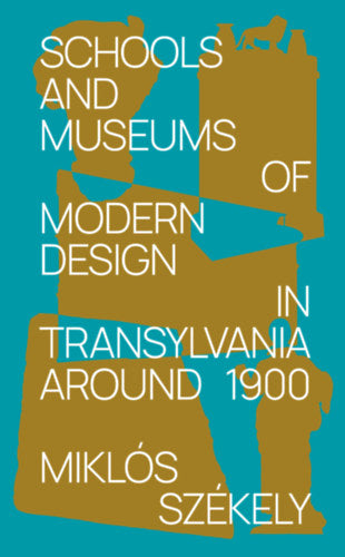 Schools and Museums of Modern Design in Transylvania Around 1900 - Székely Miklós