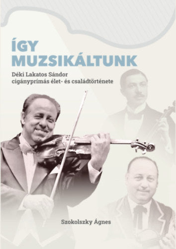 Így muzsikáltunk - Szokolszky Ágnes