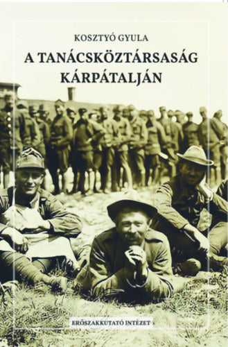 A Tanácsköztársaság Kárpátalján - Kosztyó Gyula