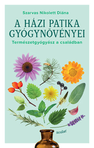 A házi patika gyógynövényei - Szarvas Nikolett Diána