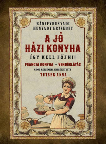 A jó házi konyha - Bánffyhunyadi Hunyady Erzsébet