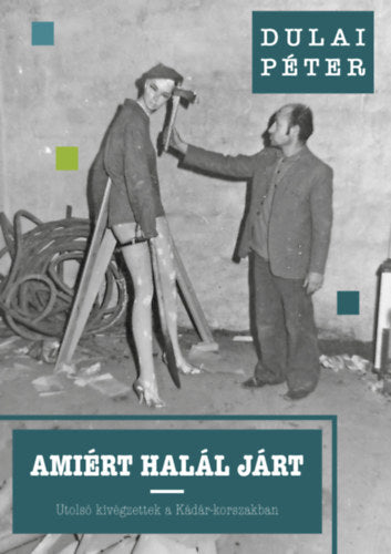Amiért halál járt - Dulai Péter
