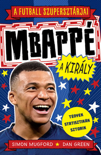 A futball szupersztárjai: Mbappé, a király - Mugford, Simon
