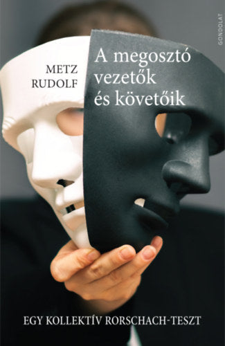A megosztó vezetők és követőik - Metz Rudolf