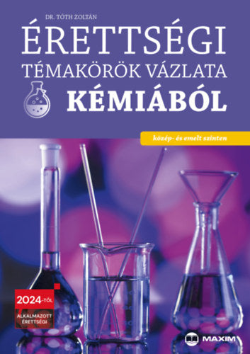 Érettségi témakörök vázlata kémiából - közép- és emelt szinten - Dr. Tóth Zoltán