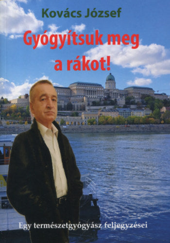 Gyógyítsuk meg a rákot! - Dr. Kovács József