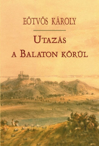 Utazás a Balaton körül - Eötvös Károly