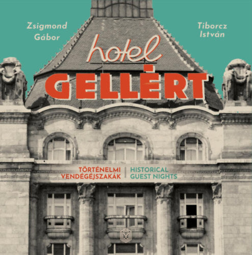 Hotel Gellért - Történelmi vendégéjszakák - Zsigmond Gábor, Tiborcz István