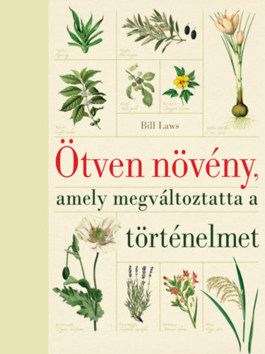 Ötven növény, amely megváltoztatta a történelmet - Bill Laes