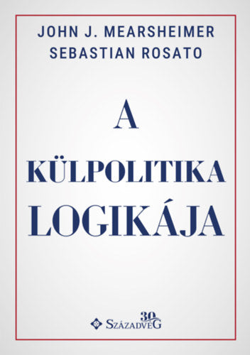 A külpolitika logikája - Sebastian Rosato, Mearsheimer, Johnj.