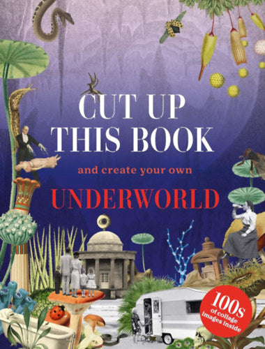Cut Up This Book and Create Your Own Underworld - Eliza Scott