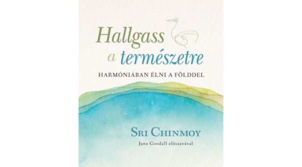 Hallgass a természetre - Sri Chinmoy