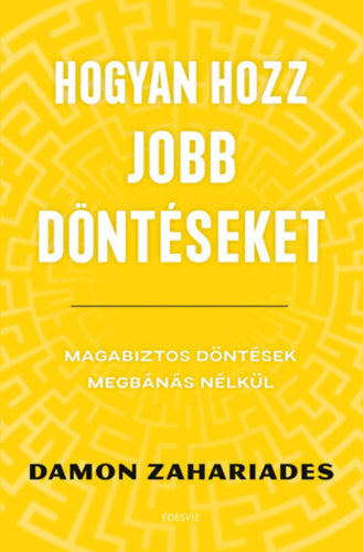 Hogyan hozz jobb döntéseket - Damon Zahariades