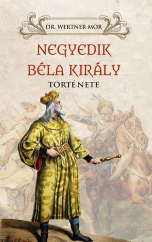 Negyedik Béla király története - Dr. Wertner Mór