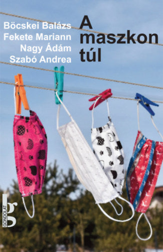 A maszkon túl - Szabó Andrea, Böcskei Balázs, Fekete Mariann, Nagy Ádám