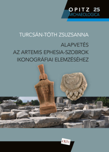 Alapvetés az Artemis Ephesia-szobrok ikonográfiai elemzéséhez
