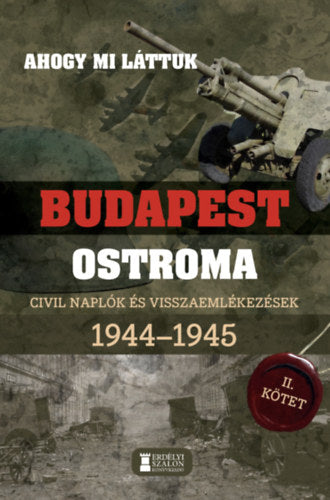 Ahogy mi láttuk - Budapest ostroma 1944-1945 - II. kötet - 