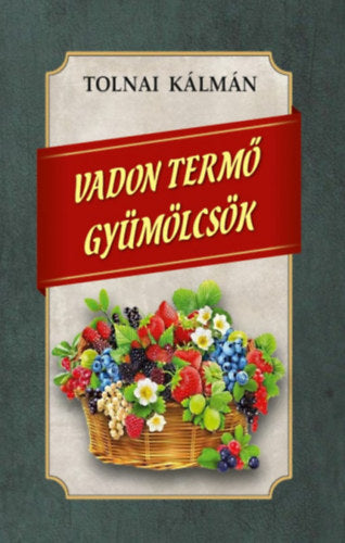 Vadon termő gyümölcsök - Tolnai Kálmán