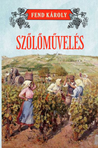 Szőlőművelés - Fend Károly