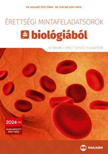 Érettségi mintafeladatsorok biológiából - 10 írásbeli emelt szintű feladatsor - Dr. Szalainé Tóth Tünde, Szűcsné Kerti Anita