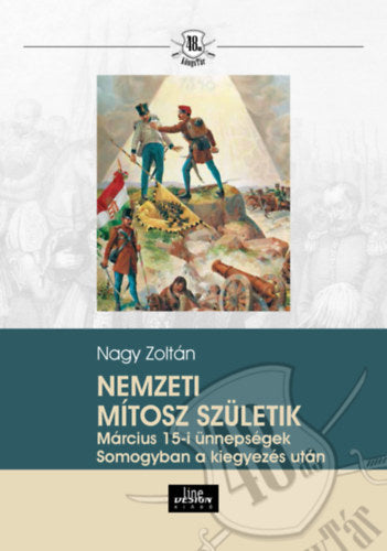 Nemzeti mítosz születik - Március 15-i ünnepségek Somogyban a kiegyezés után - Nagy Zoltán