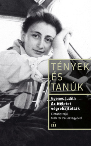 Az ítéletet végrehajtották - Életinterjú Maléter Pál özvegyével - Gyenes Judith