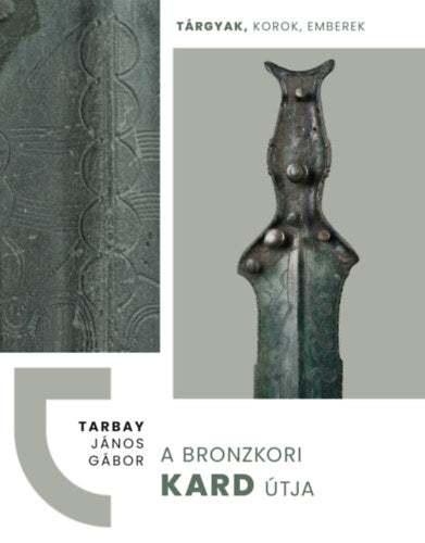 A bronzkori kard útja - Tarbay János Gábor