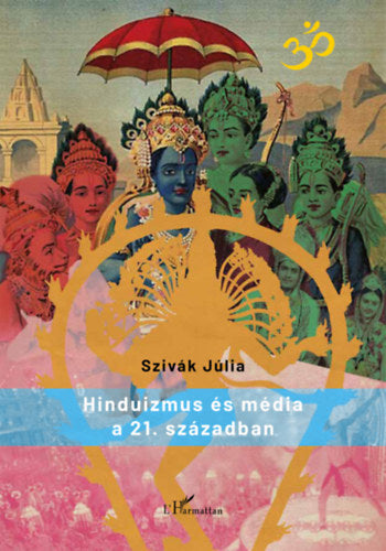 Hinduizmus és média a 21. században - Szivák Júlia