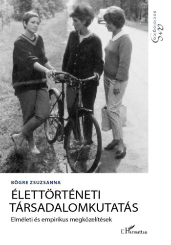Élettörténeti társadalomkutatás - Bögre Zsuzsanna