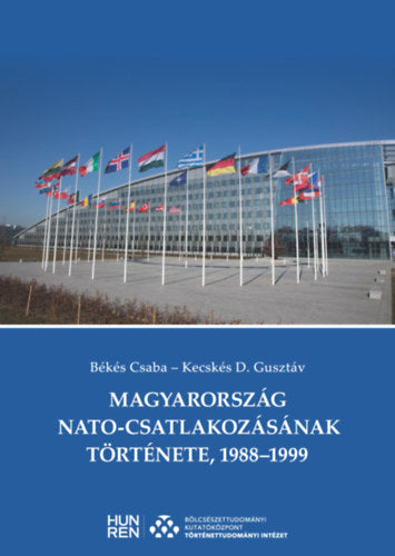 Magyarország NATO-csatlakozásának története, 1988-1999 - Békés Csaba, Kecskés D. Gusztáv
