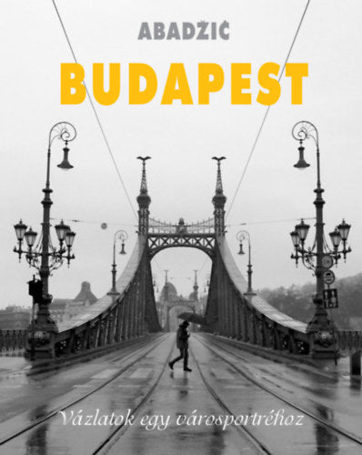 Budapest - Vázlatok egy városportréhoz - Stanko Abadzic