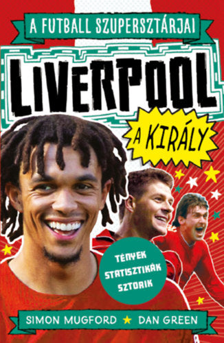 A futball szupersztárjai: Liverpool, a király - Green, Dan, Mugford, Simon