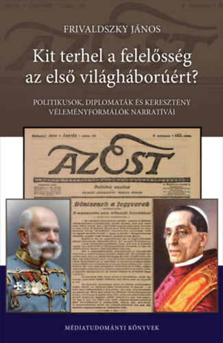 Kit terhel a felelősség az első világháborúért? - Frivaldszky János