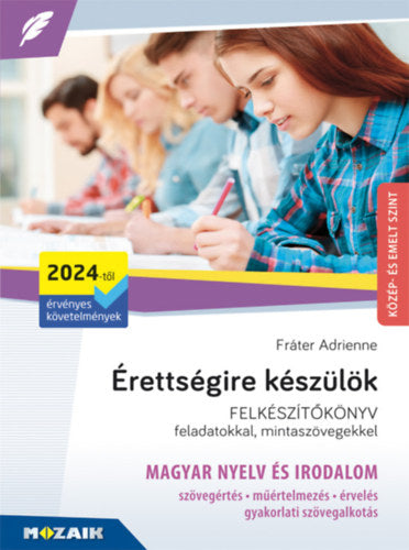 Érettségire készülök - Magyar nyelv és irodalom (2024-től érv. követelmények) - Közép- és emelt szint, írásbeli - MS-3325U - Fráter Adrienne