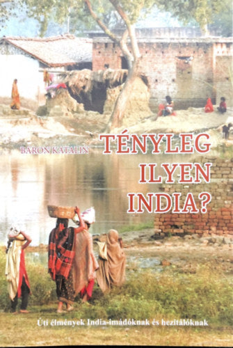 Tényleg ilyen India? - Báron Katalin