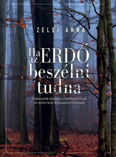 Ha az ERDŐ beszélni tudna - Zelei Anna