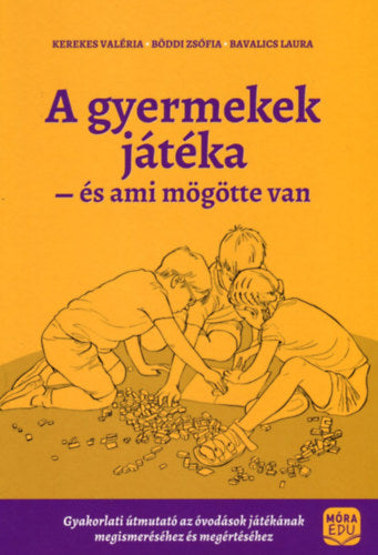 A gyermekek játéka és ami mögötte van - Kerekes Valéria, Böddi Zsófia, Bavalics Laura