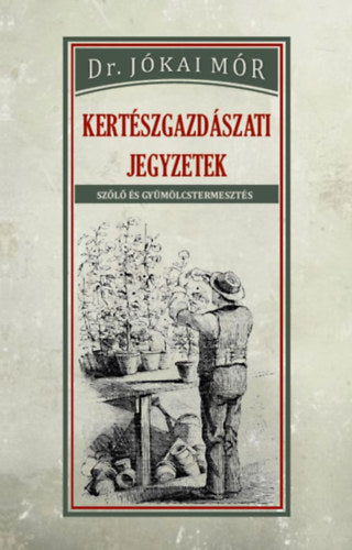 Kertészgazdászati jegyzetek - Dr. Jókai Mór