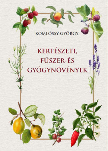 Kertészeti, fűszer- és gyógynövények - Komlóssy György