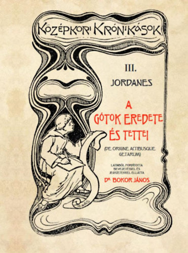 A Gótok eredete és tettei - III. Jordanes