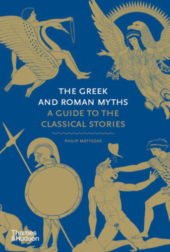 The Greek and Roman Myths - A Guide to the Classical Stories - Philip Matyszak