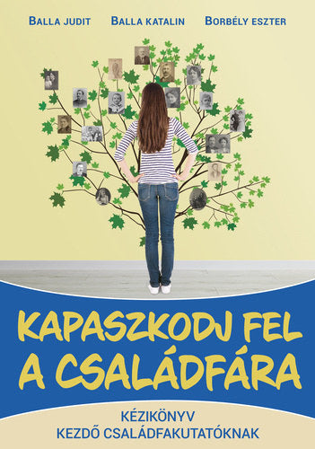 Kapaszkodj fel a családfára - Balla Judit, Balla Katalin, Borbély Eszter