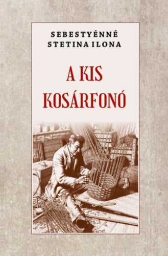 A kis kosárfonó - Sebestyénnéstetina Ilona