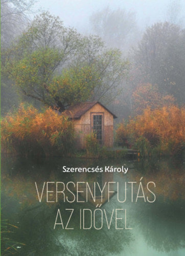 Versenyfutás az idővel - Szerencsés Károly
