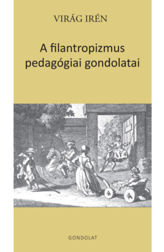 A filantropizmus pedagógiai gondolatai - Virág Irén