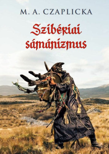 Szibériai sámánizmus - Czaplicka, M.a.