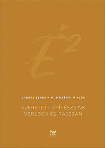 É2 - Szeretett építészeink versben és rajzban - Vadász Bence, M. Miltényi Miklós