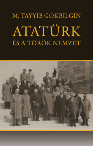 Atatürk és a török nemzet - M. Tayyib Gökbilgin